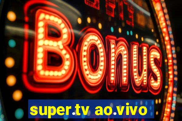 super.tv ao.vivo